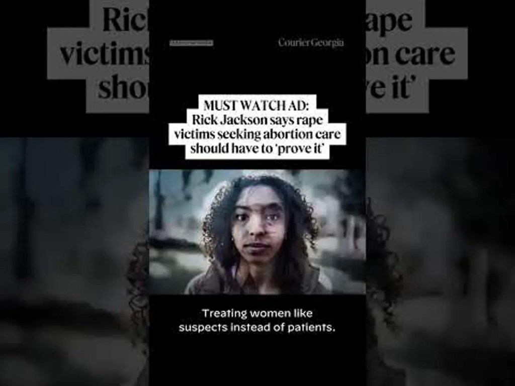 Must watch ad: Rick Jackson says rape victims seeking abortion care should have to ‘prove it’